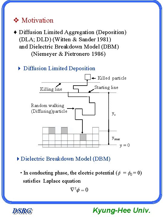v Motivation Diffusion Limited Aggregation (Deposition) (DLA; DLD) (Witten & Sander 1981) and Dielectric