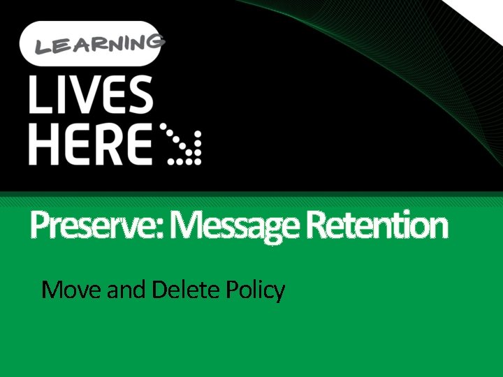 Preserve: Message Retention Move and Delete Policy 