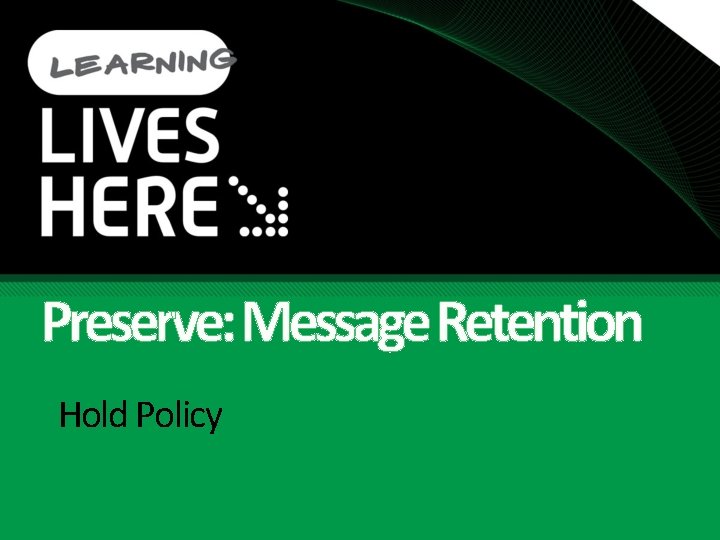 Preserve: Message Retention Hold Policy 