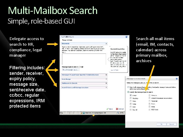 Multi-Mailbox Search Simple, role-based GUI Delegate access to search to HR, compliance, legal manager