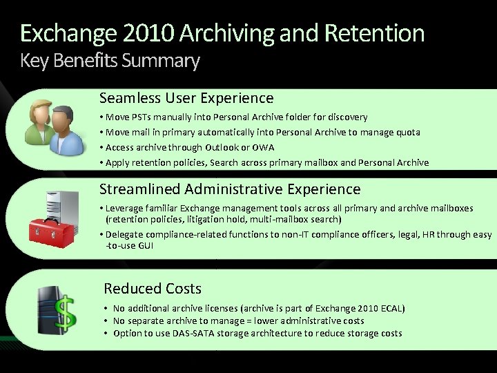 Exchange 2010 Archiving and Retention Key Benefits Summary Seamless User Experience • Move PSTs