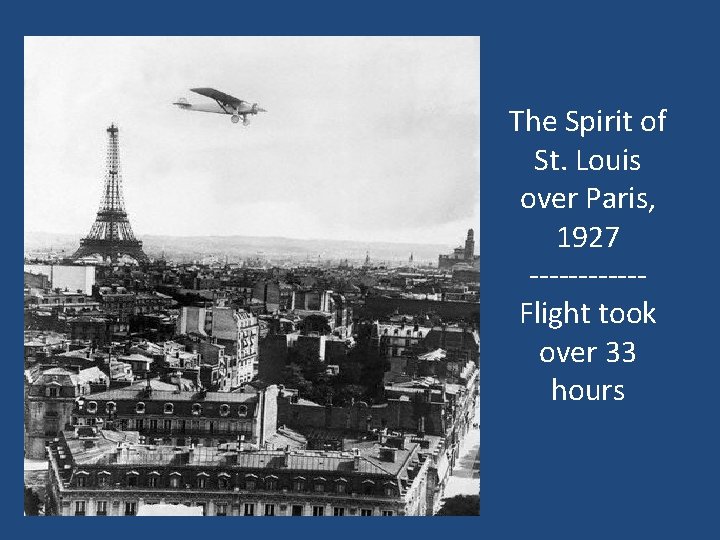 The Spirit of St. Louis over Paris, 1927 ------Flight took over 33 hours 