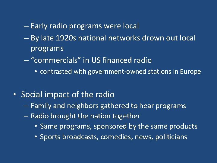 – Early radio programs were local – By late 1920 s national networks drown