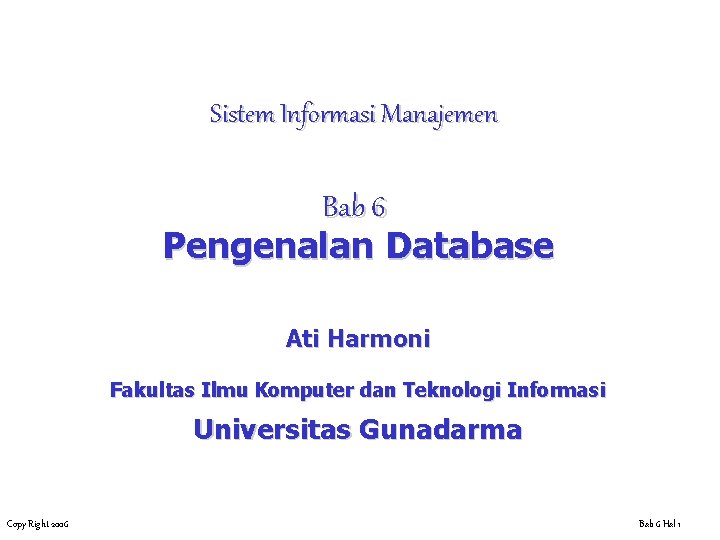 Sistem Informasi Manajemen Bab 6 Pengenalan Database Ati Harmoni Fakultas Ilmu Komputer dan Teknologi