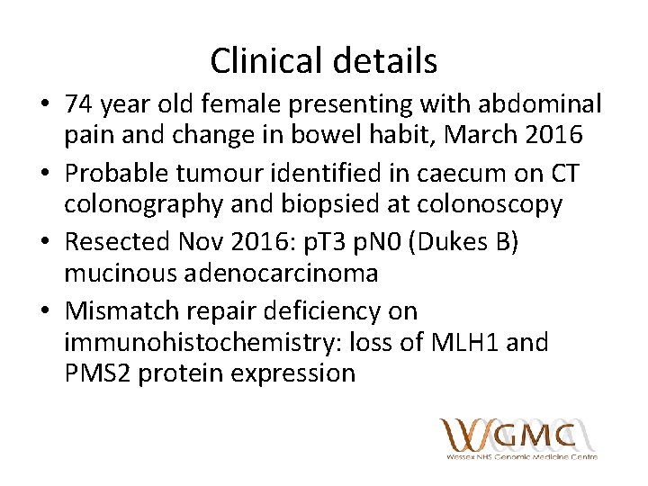 Clinical details • 74 year old female presenting with abdominal pain and change in