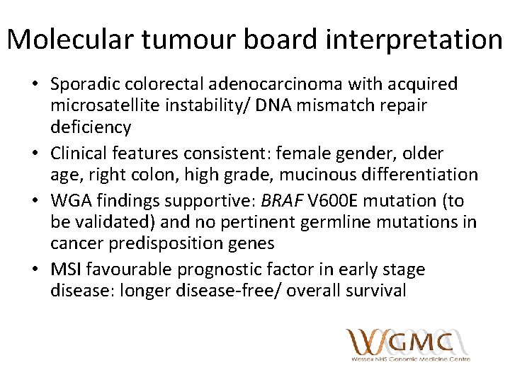 Molecular tumour board interpretation • Sporadic colorectal adenocarcinoma with acquired microsatellite instability/ DNA mismatch