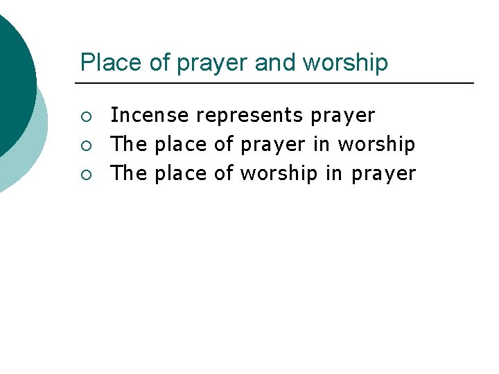 Place of prayer and worship ¡ ¡ ¡ Incense represents prayer The place of