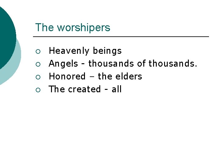 The worshipers ¡ ¡ Heavenly beings Angels - thousands of thousands. Honored – the