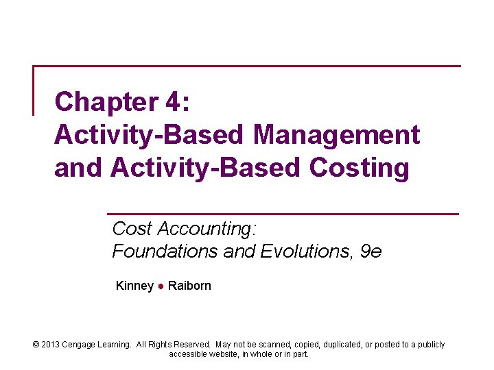 Chapter 4: Activity-Based Management and Activity-Based Costing Cost Accounting: Foundations and Evolutions, 9 e