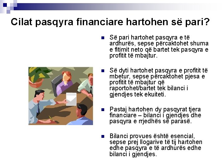 Cilat pasqyra financiare hartohen së pari? n Së pari hartohet pasqyra e të ardhurës,