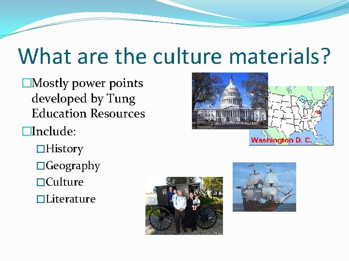 What are the culture materials? �Mostly power points developed by Tung Education Resources �Include: