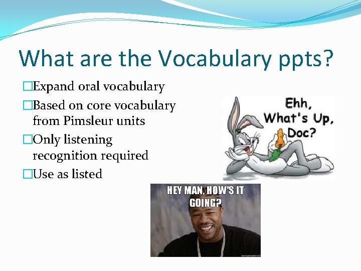 What are the Vocabulary ppts? �Expand oral vocabulary �Based on core vocabulary from Pimsleur