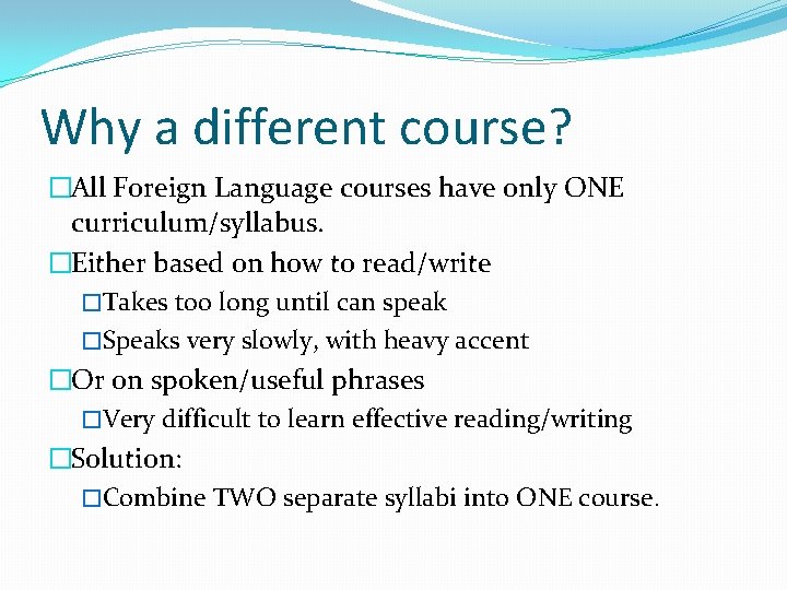 Why a different course? �All Foreign Language courses have only ONE curriculum/syllabus. �Either based