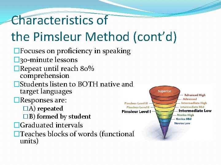Characteristics of the Pimsleur Method (cont’d) �Focuses on proficiency in speaking � 30 -minute