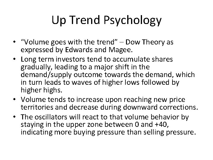 Up Trend Psychology • “Volume goes with the trend” – Dow Theory as expressed