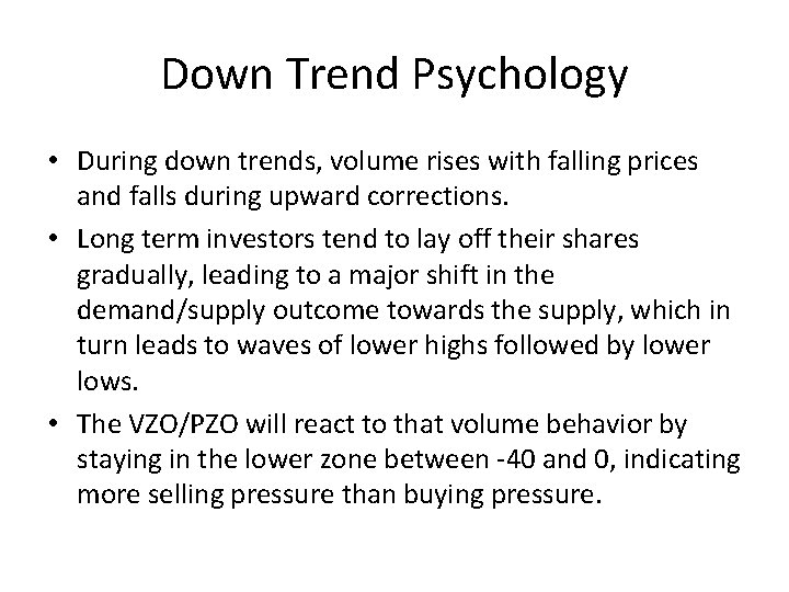 Down Trend Psychology • During down trends, volume rises with falling prices and falls