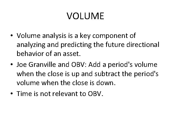 VOLUME • Volume analysis is a key component of analyzing and predicting the future