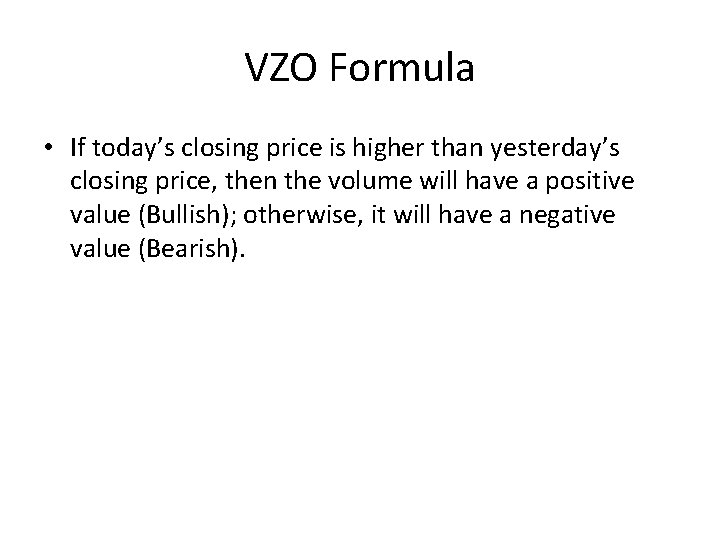 VZO Formula • If today’s closing price is higher than yesterday’s closing price, then