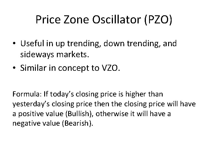 Price Zone Oscillator (PZO) • Useful in up trending, down trending, and sideways markets.