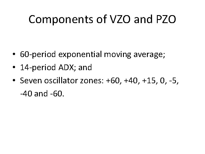 Components of VZO and PZO • 60 -period exponential moving average; • 14 -period