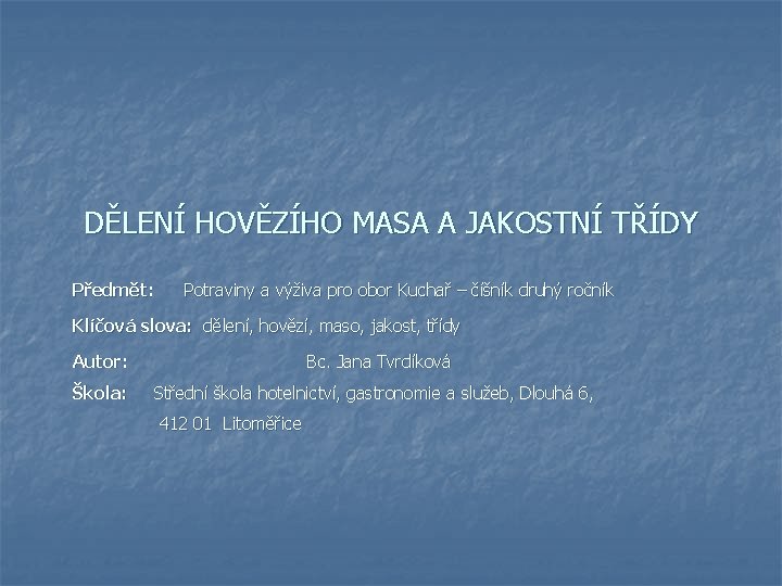 DĚLENÍ HOVĚZÍHO MASA A JAKOSTNÍ TŘÍDY Předmět: Potraviny a výživa pro obor Kuchař –