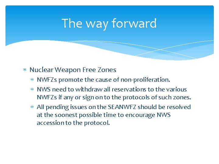 The way forward Nuclear Weapon Free Zones NWFZs promote the cause of non-proliferation. NWS
