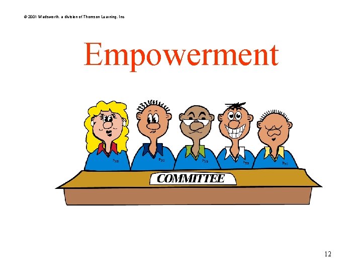 © 2001 Wadsworth, a division of Thomson Learning, Inc Empowerment 12 