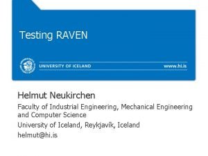 Testing RAVEN Helmut Neukirchen Faculty of Industrial Engineering,