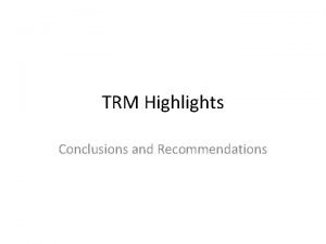 TRM Highlights Conclusions and Recommendations Representation All key