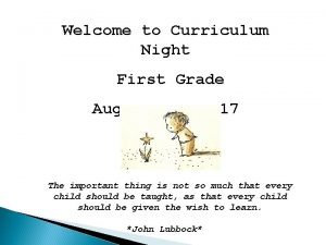 Welcome to Curriculum Night First Grade August 10