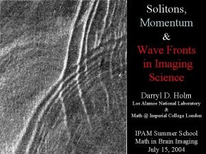 Solitons Momentum Wave Fronts in Imaging Science Darryl