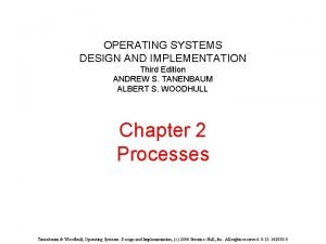 OPERATING SYSTEMS DESIGN AND IMPLEMENTATION Third Edition ANDREW