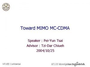 Toward MIMO MCCDMA Speaker PeiYun Tsai Advisor TziDar