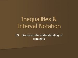 Inequalities Interval Notation ES Demonstrate understanding of concepts