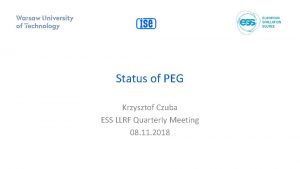 Status of PEG Krzysztof Czuba ESS LLRF Quarterly