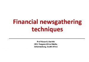 Financial newsgathering techniques Prof Nixon K Kariithi CEO