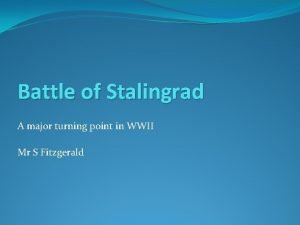 Battle of Stalingrad A major turning point in