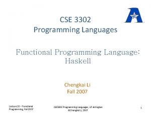 CSE 3302 Programming Languages Functional Programming Language Haskell