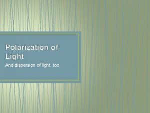 Polarization of Light And dispersion of light too