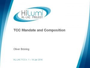 TCC Mandate and Composition Oliver Brning HLLHC TCC