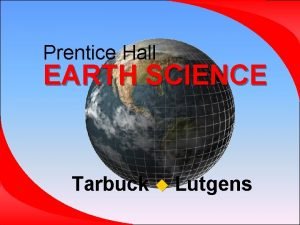Prentice Hall EARTH SCIENCE Tarbuck Lutgens Chapter 6