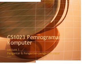 CS 1023 Pemrograman Komputer Lecture 1 Pengantar Pengertianpengertian