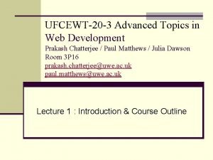 UFCEWT20 3 Advanced Topics in Web Development Prakash