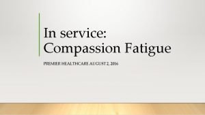 In service Compassion Fatigue PREMIER HEALTHCARE AUGUST 2