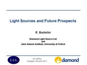 Light Sources and Future Prospects R Bartolini Diamond