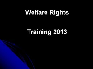 Welfare Rights Training 2013 October 2013 changes Mandatory