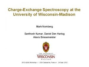 ChargeExchange Spectroscopy at the University of WisconsinMadison Mark