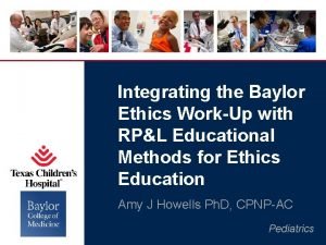 Integrating the Baylor Ethics WorkUp with RPL Educational