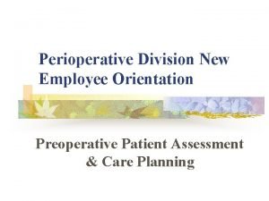 Perioperative Division New Employee Orientation Preoperative Patient Assessment