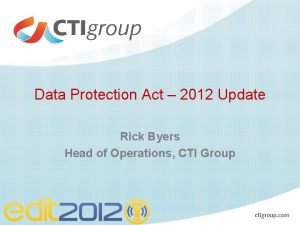 Data Protection Act 2012 Update Rick Byers Head